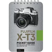 Fujifilm X-t3 Pocket Guide: Buttons, Dials, Settings, Modes, and Shooting Tips