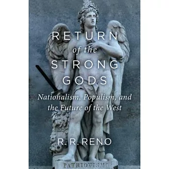 Return of the Strong Gods: Nationalism, Populism, and the Future of the West
