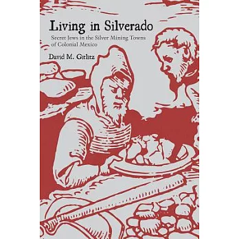 Living in Silverado: Secret Jews in the Silver Mining Towns of Colonial Mexico