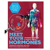 Meet Your Hormones: Discover the Hidden World of the Chemical Messengers in Your Body