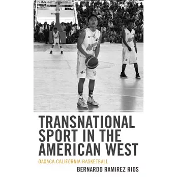 Transnational Sport in the American West: Oaxaca California Basketball