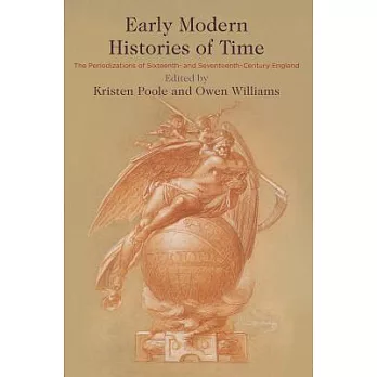 Early Modern Histories of Time: The Periodizations of Sixteenth- And Seventeenth-Century England