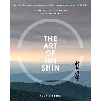 The Art of Jin Shin: The Japanese Practice of Healing With Your Fingertips