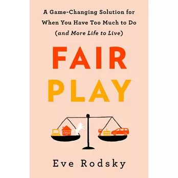 Fair Play: A Game-changing Solution for When You Have Too Much to Do - and More Life to Live