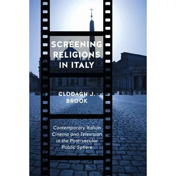 Screening Religions in Italy: Contemporary Italian Cinema and Television in the Post-Secular Public Sphere