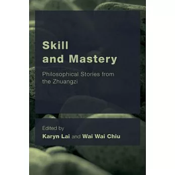 Skill and Mastery: Philosophical Stories from the Zhuangzi