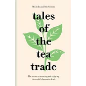 Tales of the Tea Trade: The Secret to Sourcing and Enjoying the World’s Favorite Drink