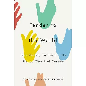 Tender to the World: Jean Vanier, l’Arche, and the United Church of Canada