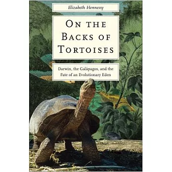 On the Backs of Tortoises: Darwin, the Galapagos, and the Fate of an Evolutionary Eden