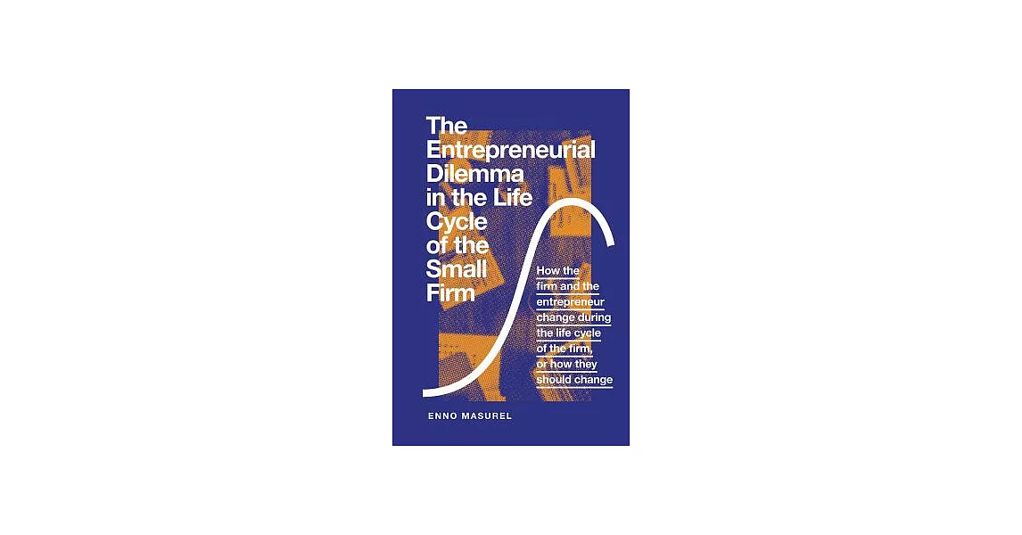 The Entrepreneurial Dilemma in the Life Cycle of the Small Firm: How the Firm and the Entrepreneur Change During the Life Cycle | 拾書所