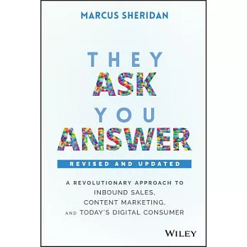 They Ask, You Answer: A Revolutionary Approach to Inbound Sales, Content Marketing, and Today’s Digital Consumer