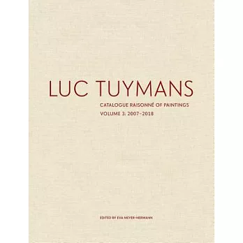 Luc Tuymans: Catalogue Raisonné of Paintings: 2007–2018
