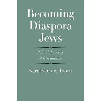 Becoming Diaspora Jews: Behind the Story of Elephantine
