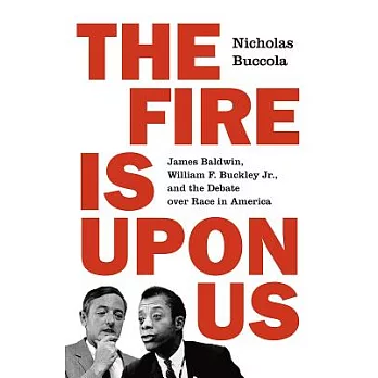 The fire is upon us : James Baldwin, William F. Buckley Jr., and the debate over race in America /