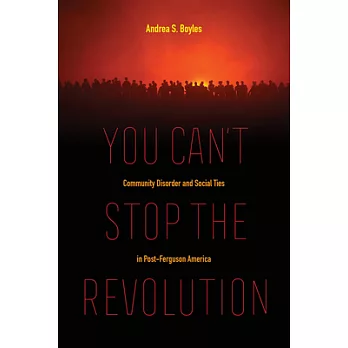You Can’t Stop the Revolution: Community Disorder and Social Ties in Post-ferguson America
