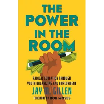 The Power in the Room: Radical Education Through Youth Organizing and Employment