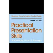 Practical Presentation Skills: Authenticity, Focus & Strength