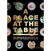 A Place at the Table: New American Recipes from the Nation’s Top Foreign-born Chefs