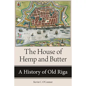 The House of Hemp and Butter: A History of Old Riga
