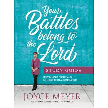 Your Battles Belong to the Lord Study Guide: Know Your Enemy and Be More Than a Conqueror