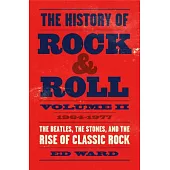 The History of Rock & Roll, Volume 2: 1964-1977: The Beatles, the Stones, and the Rise of Classic Rock