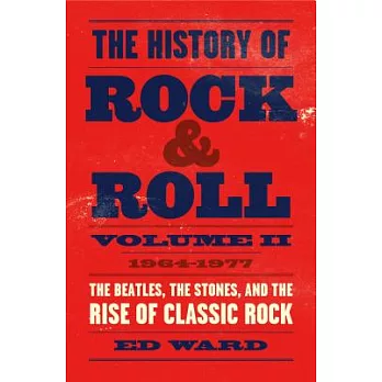 The history of rock & roll. the Beatles, the Stones, and the rise of classic rock / Volume two, 1964-1977 :