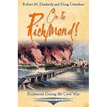 On to Richmond!: Richmond During the Civil War