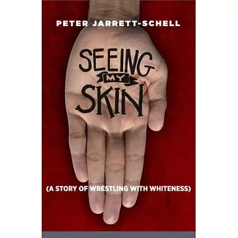 Seeing My Skin: A Story of Wrestling with Whiteness