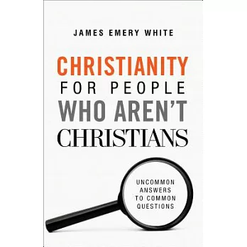 Christianity for People Who Aren’t Christians: Uncommon Answers to Common Questions