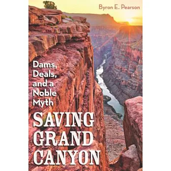 Saving Grand Canyon: Dams, Deals, and a Noble Myth