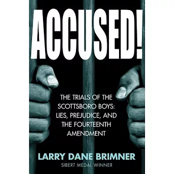 Accused! : the trials of the Scottsboro Boys : lies, prejudice, and the Fourteenth Amendment /
