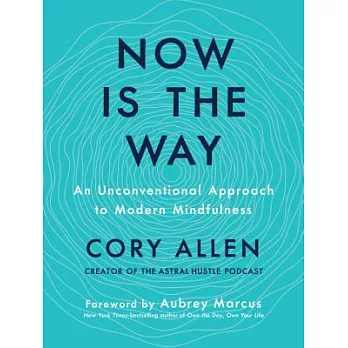 Now Is the Way: An Unconventional Approach to Modern Mindfulness
