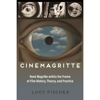 Cinemagritte: René Magritte Within the Frame of Film History, Theory, and Practice