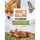 What’s Killing My Chickens?: The Poultry Predator Detective Manual
