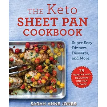 The Keto Sheet Pan Cookbook: Super Easy Dinners, Desserts, and More