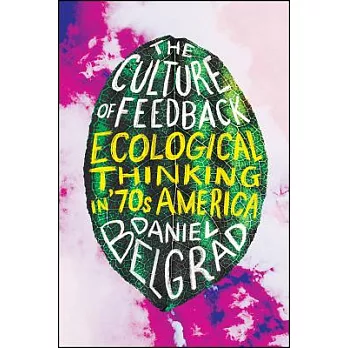 The Culture of Feedback: Ecological Thinking in Seventies America