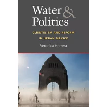 Water and Politics: Clientelism and Reform in Urban Mexico