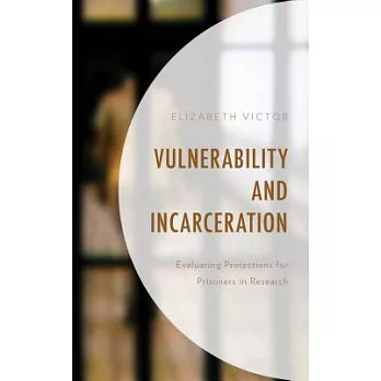 Vulnerability and Incarceration: Evaluating Protections for Prisoners in Research