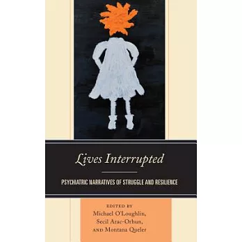 Lives Interrupted: Psychiatric Narratives of Struggle and Resilience