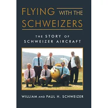 Flying With the Schweizers: The Story of Schweizer Aircraft