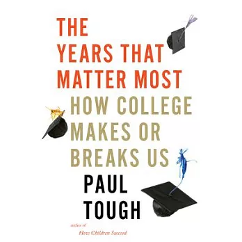 The Years That Matter Most: How College Makes or Breaks Us