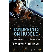 Handprints on Hubble: An Astronaut’s Story of Invention