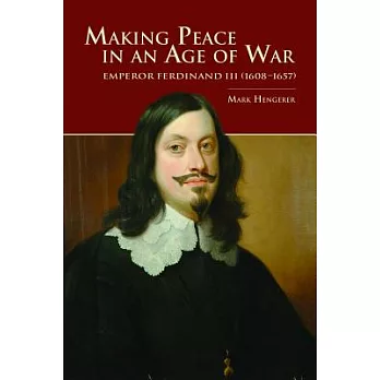 Making Peace in an Age of War: Emperor Ferdinand III 1608-1657
