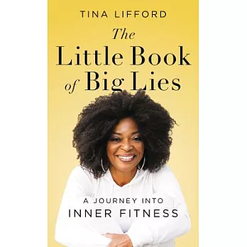 The Little Book of Big Lies: A Journey Into Inner Fitness