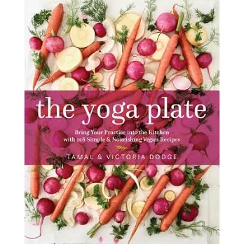 The Yoga Plate: Bring Your Practice into the Kitchen With 108 Simple & Nourishing Vegan Recipes