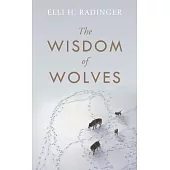The Wisdom of Wolves: How Wolves Can Teach Us to Be More Human