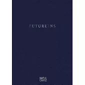 Futuruins: The Future of Ruins and Ruins of the Future