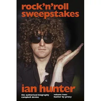 Rock ’n’ Roll Sweepstakes: The Official Biography of Ian Hunter (Volume 2)