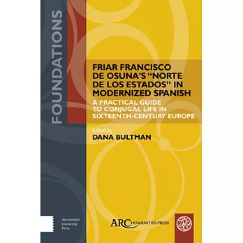 Friar Francisco De Osunaâ’s Norte De Los Estados in Modernized Spanish: A Practical Guide to Conjugal Life in Sixteenth-century