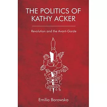 The Politics of Kathy Acker: Revolution and the Avant-Garde